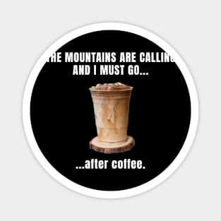 The Mountains Are Calling And I Must Go After Coffee Funny Hiking Magnet